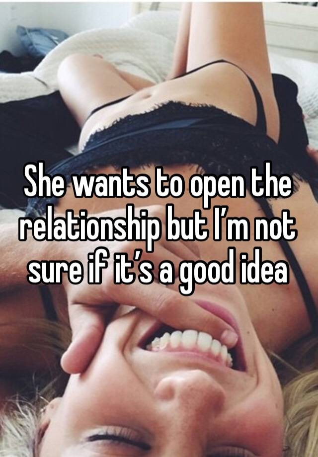 She wants to open the relationship but I’m not sure if it’s a good idea 