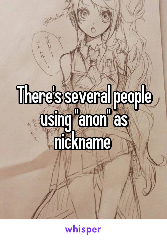 There's several people using "anon" as nickname 