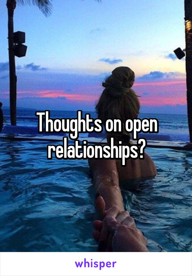 Thoughts on open relationships?