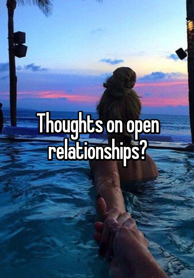 Thoughts on open relationships?