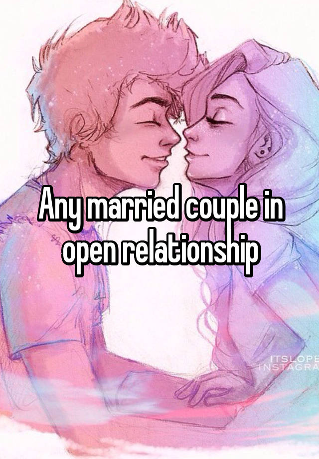 Any married couple in open relationship