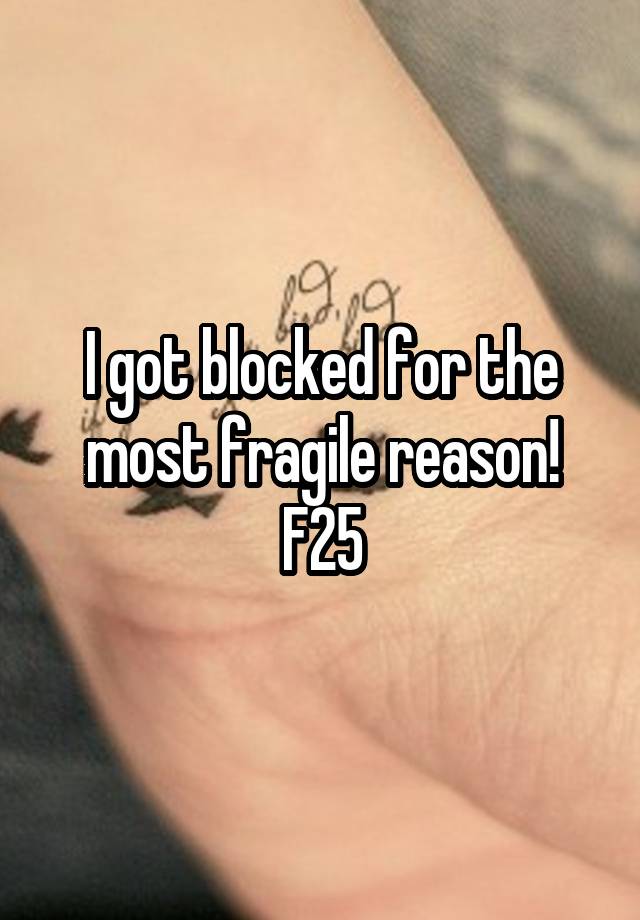 I got blocked for the most fragile reason! F25