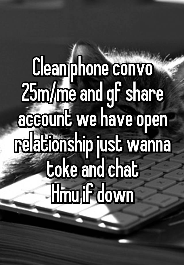 Clean phone convo 25m/me and gf share account we have open relationship just wanna toke and chat
Hmu if down