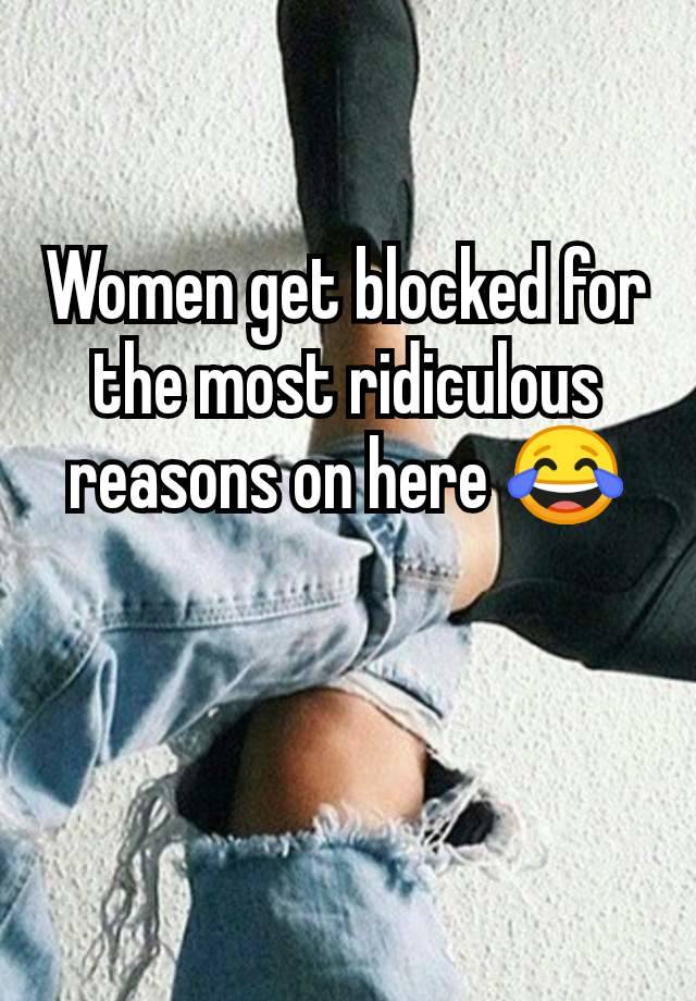 Women get blocked for the most ridiculous reasons on here 😂