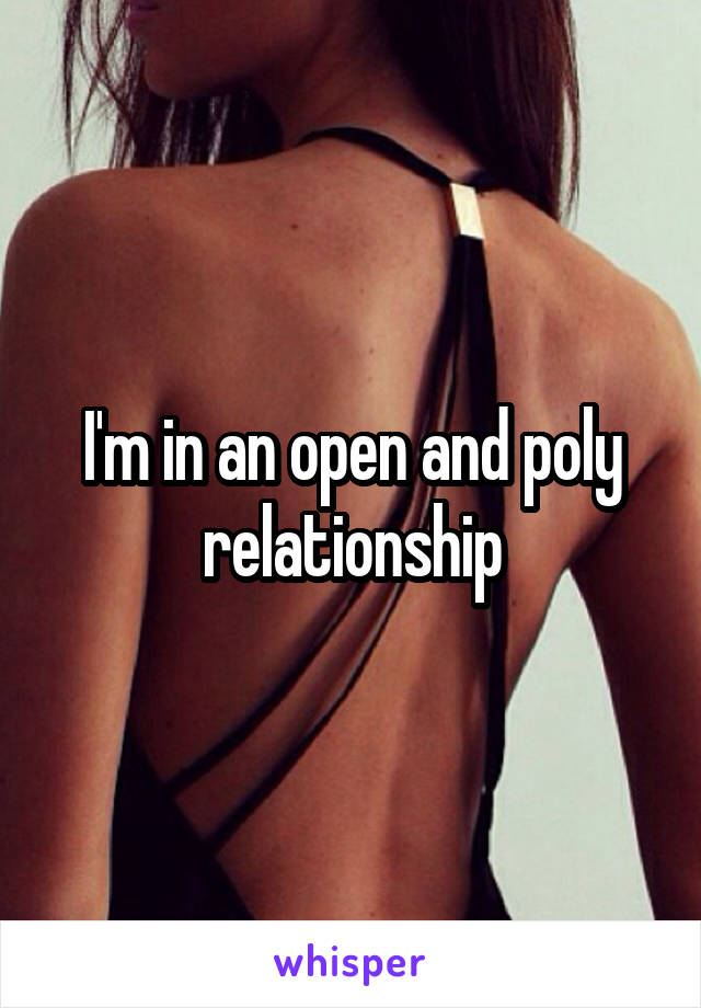 I'm in an open and poly relationship