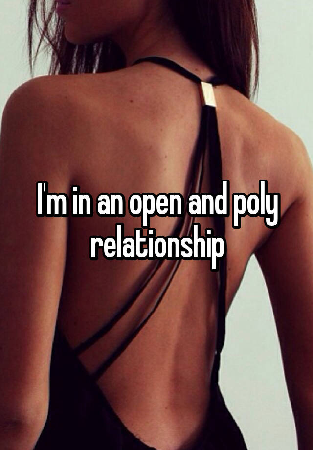 I'm in an open and poly relationship