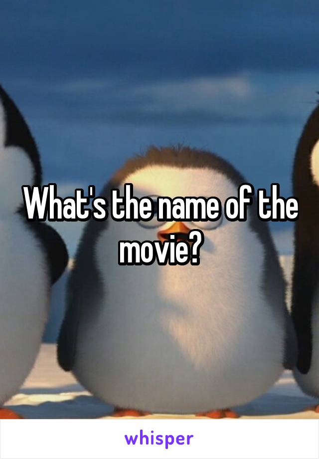 What's the name of the movie?