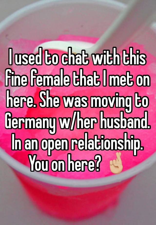 I used to chat with this fine female that I met on here. She was moving to Germany w/her husband. In an open relationship. You on here? 🤞🏼