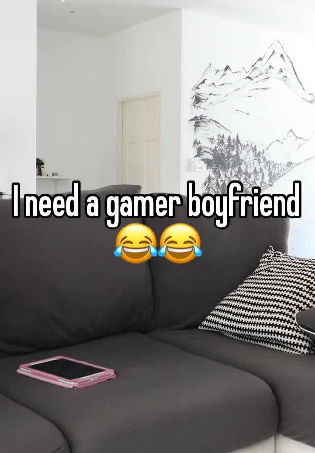 I need a gamer boyfriend 😂😂