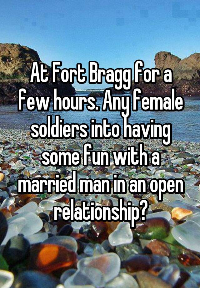 At Fort Bragg for a few hours. Any female soldiers into having some fun with a married man in an open relationship?