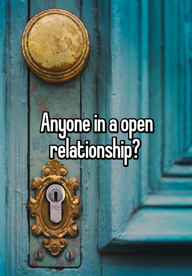 Anyone in a open relationship? 