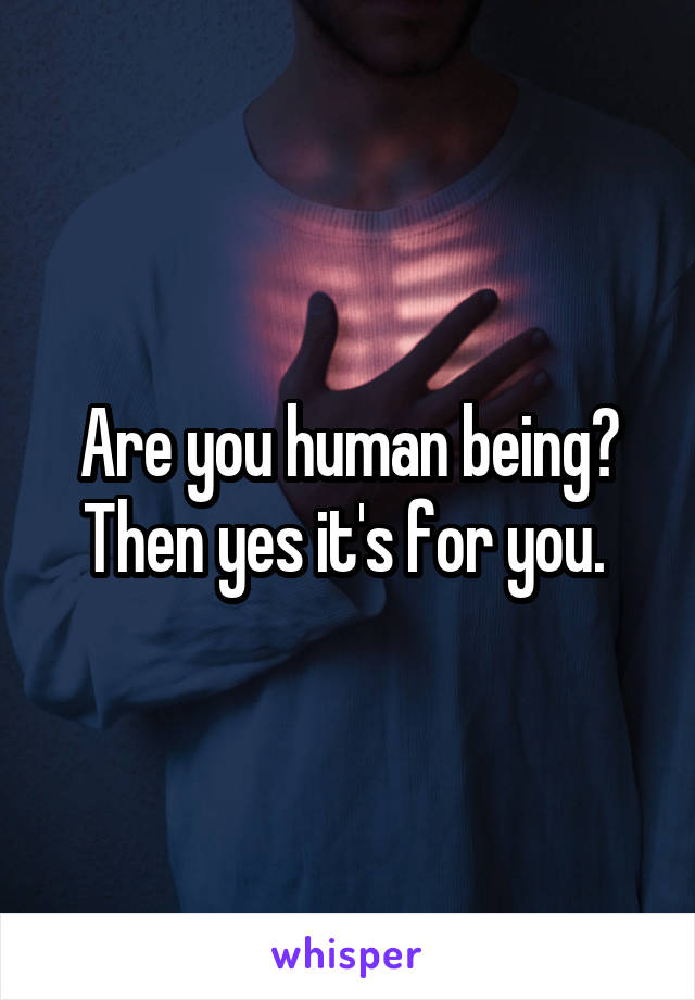 Are you human being? Then yes it's for you. 