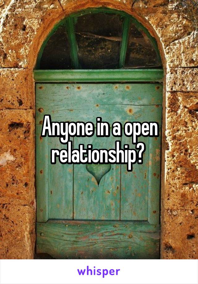 Anyone in a open relationship? 