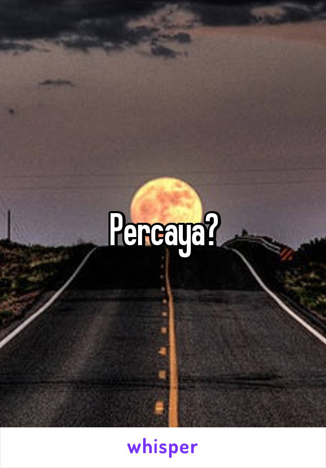 Percaya?