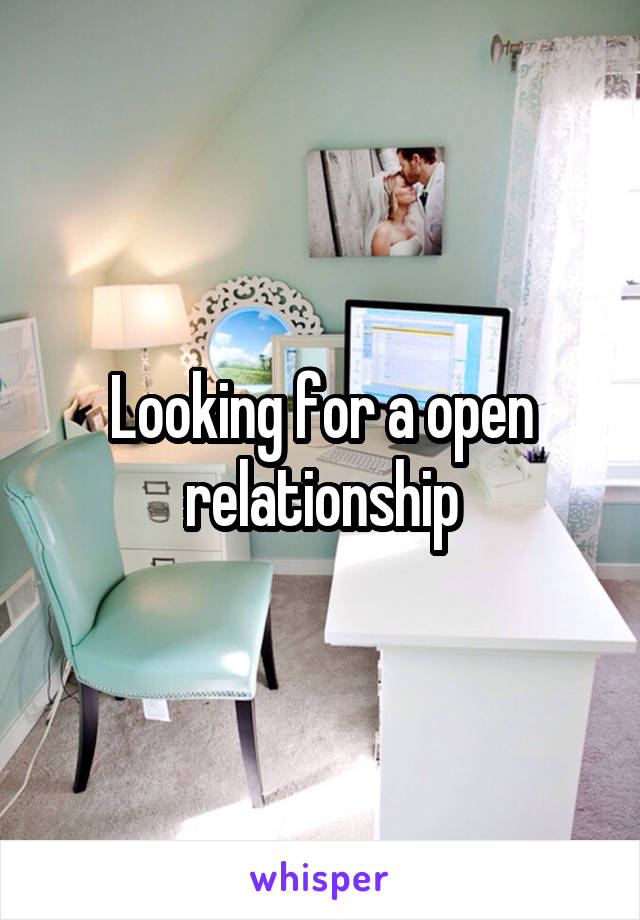 Looking for a open relationship