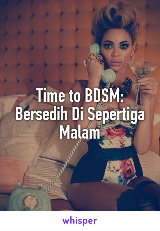 Time to BDSM:
Bersedih Di Sepertiga Malam