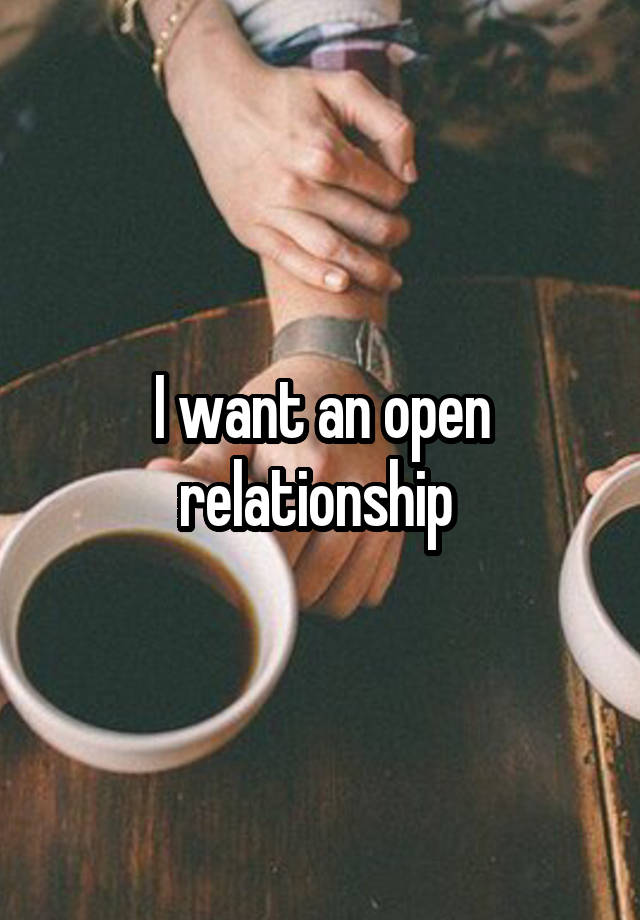 I want an open relationship 