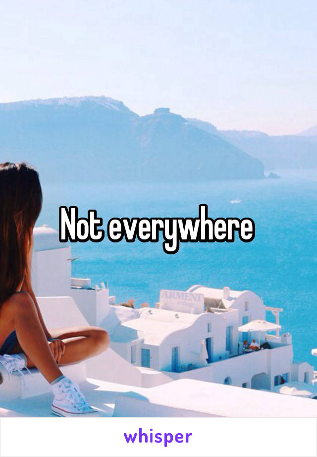 Not everywhere 