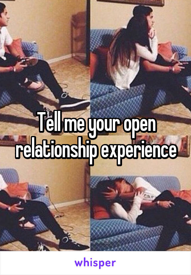 Tell me your open relationship experience