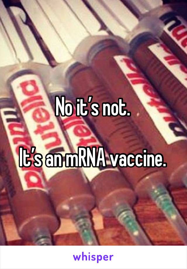 No it’s not. 

It’s an mRNA vaccine. 