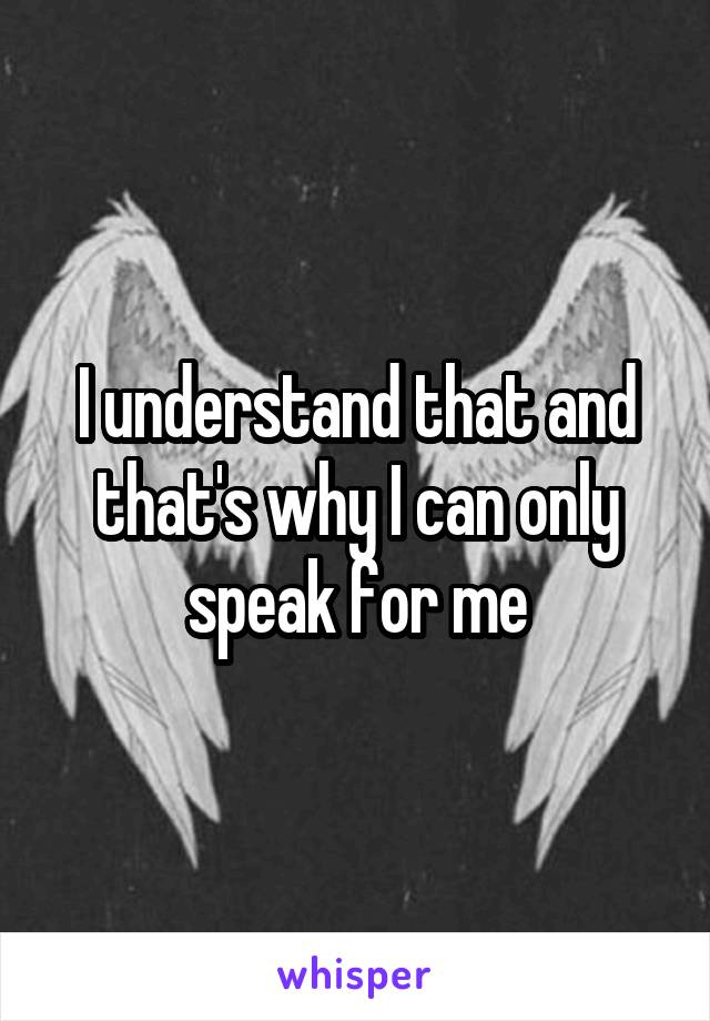 I understand that and that's why I can only speak for me