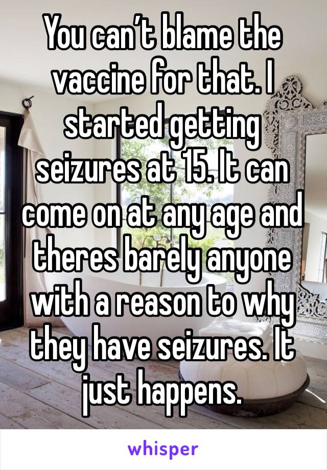 You can’t blame the vaccine for that. I started getting seizures at 15. It can come on at any age and theres barely anyone with a reason to why they have seizures. It just happens. 