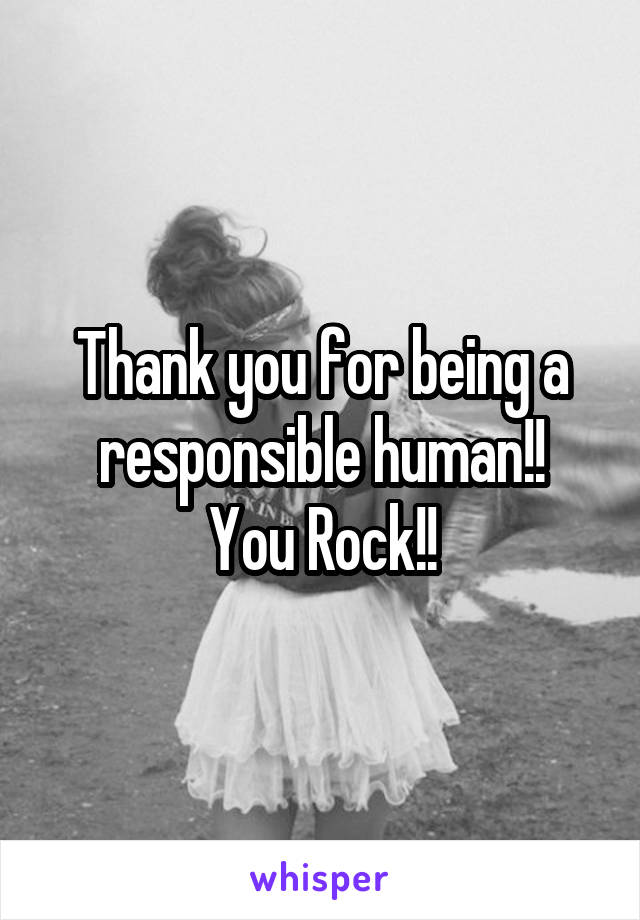 Thank you for being a responsible human!!
You Rock!!