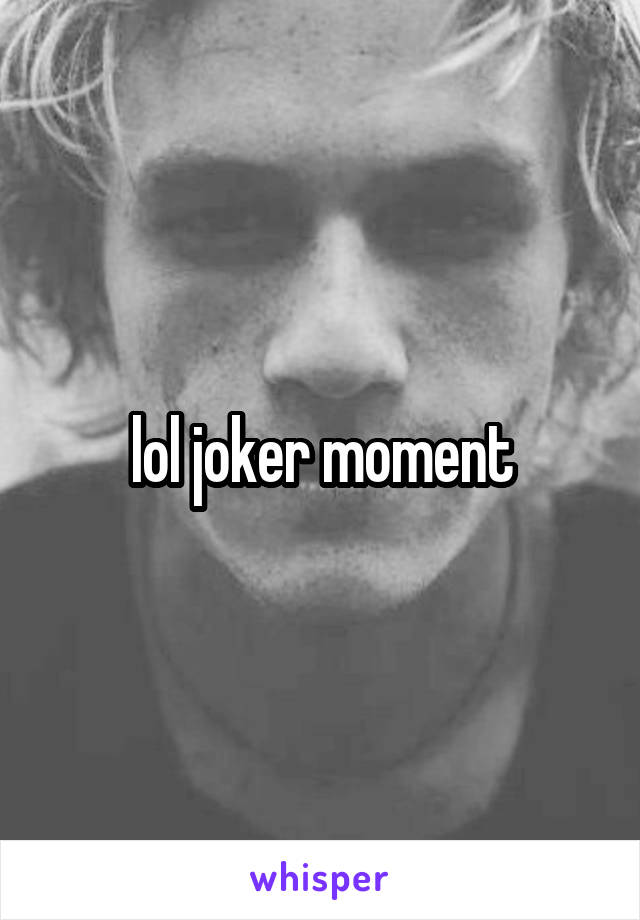 lol joker moment