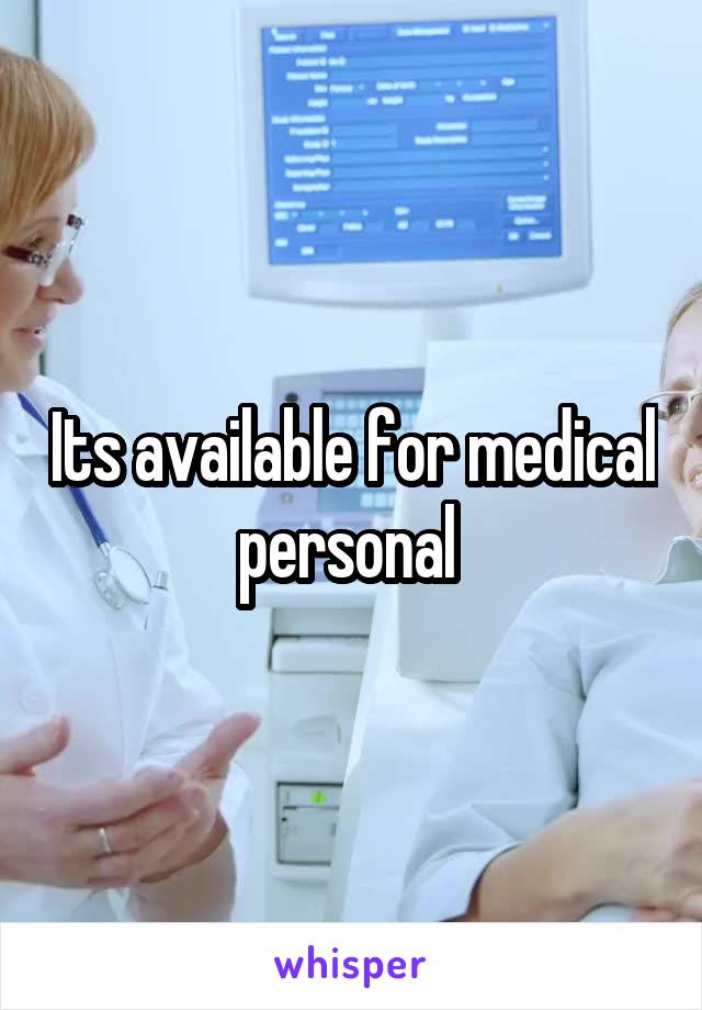 Its available for medical personal 