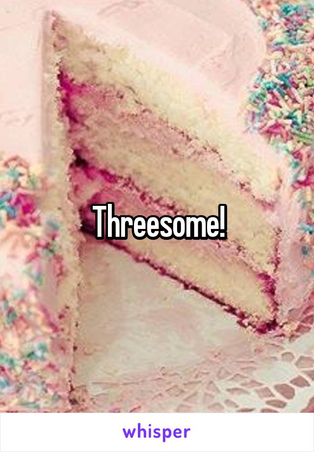 Threesome!