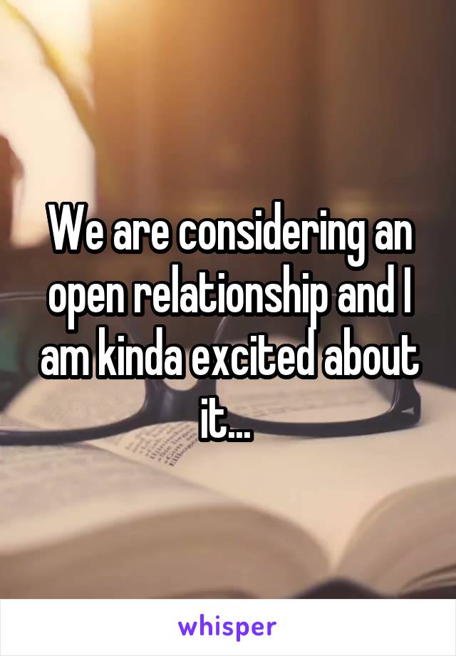 We are considering an open relationship and I am kinda excited about it... 