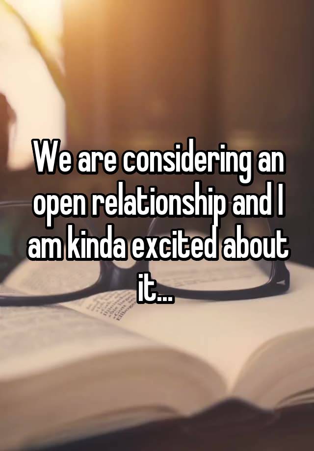 We are considering an open relationship and I am kinda excited about it... 