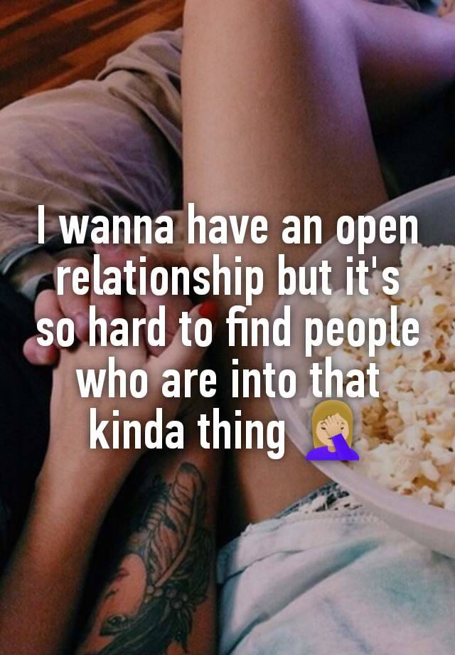 I wanna have an open relationship but it's so hard to find people who are into that kinda thing 🤦🏼‍♀️