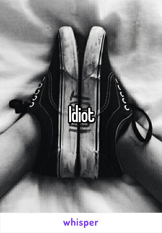 Idiot