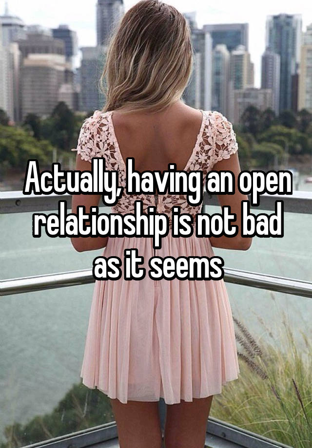 Actually, having an open relationship is not bad as it seems