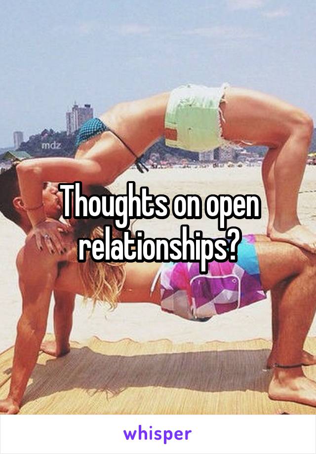 Thoughts on open relationships?