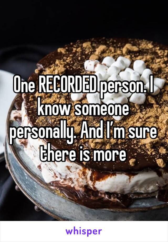 One RECORDED person. I know someone personally. And I’m sure there is more