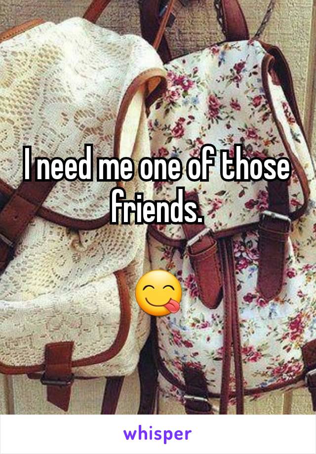 I need me one of those friends.

😋