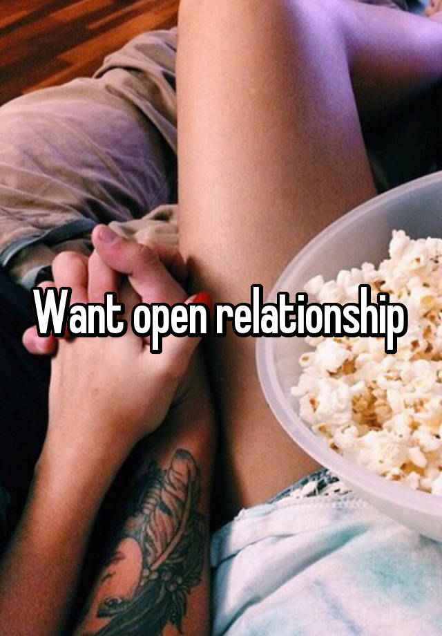 Want open relationship 