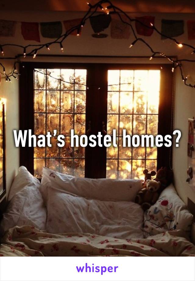 What’s hostel homes?