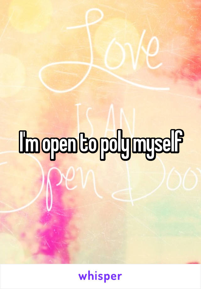 I'm open to poly myself