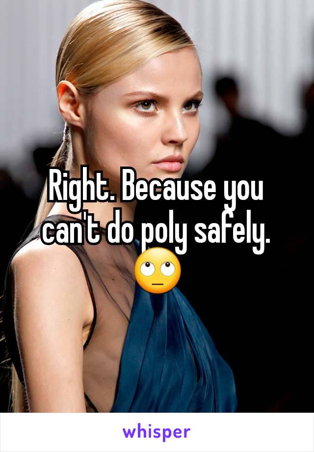 Right. Because you can't do poly safely. 🙄