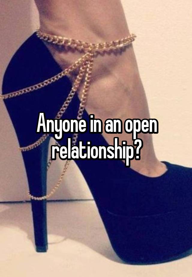 Anyone in an open relationship?