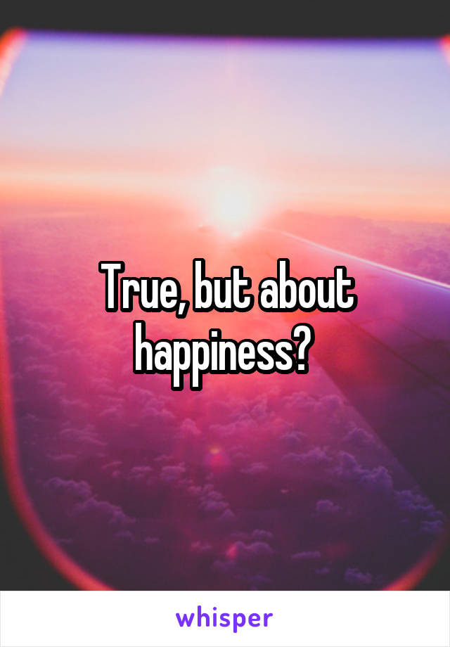 True, but about happiness? 