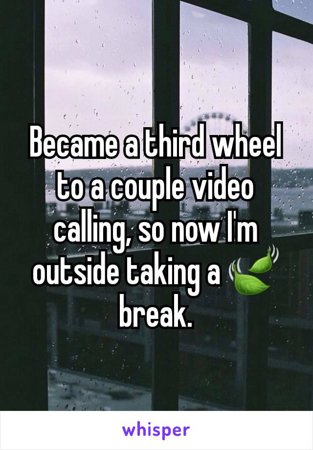 Became a third wheel to a couple video calling, so now I'm outside taking a 🍃 break.