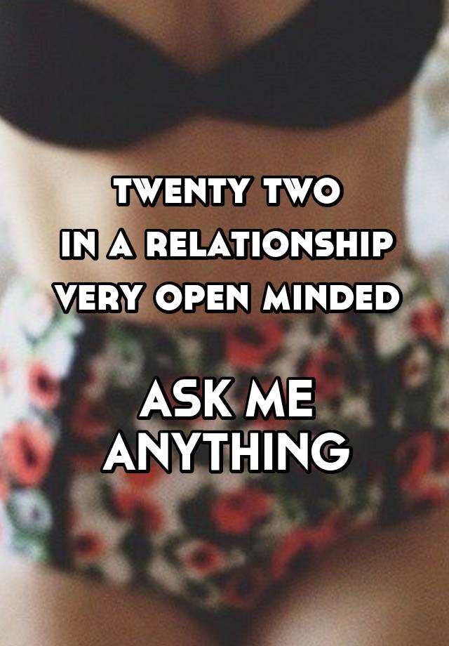 twenty two
in a relationship
very open minded

ASK ME ANYTHING