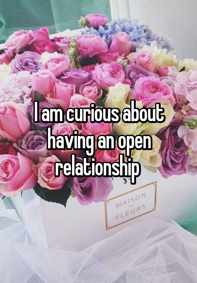 I am curious about having an open relationship 