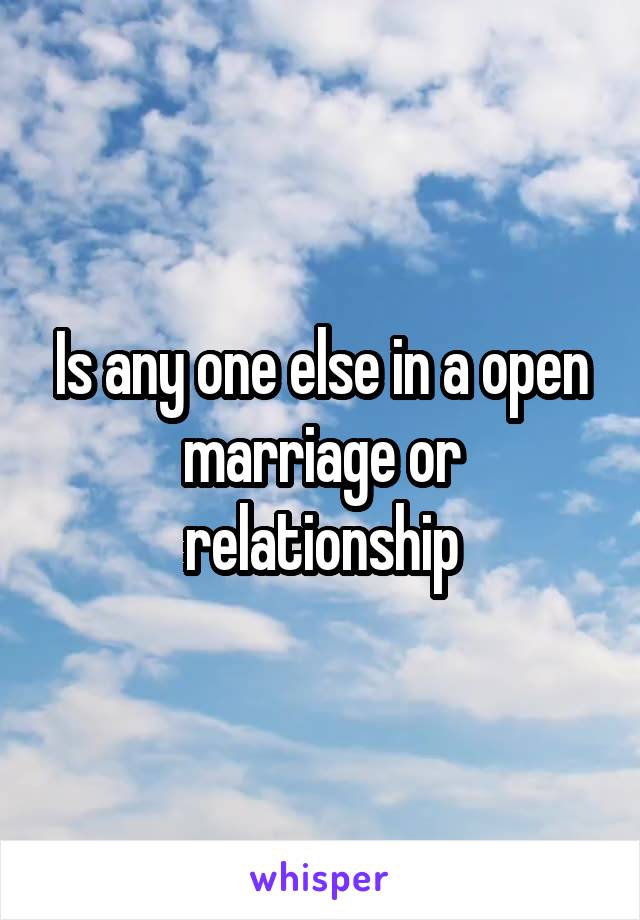 Is any one else in a open marriage or relationship