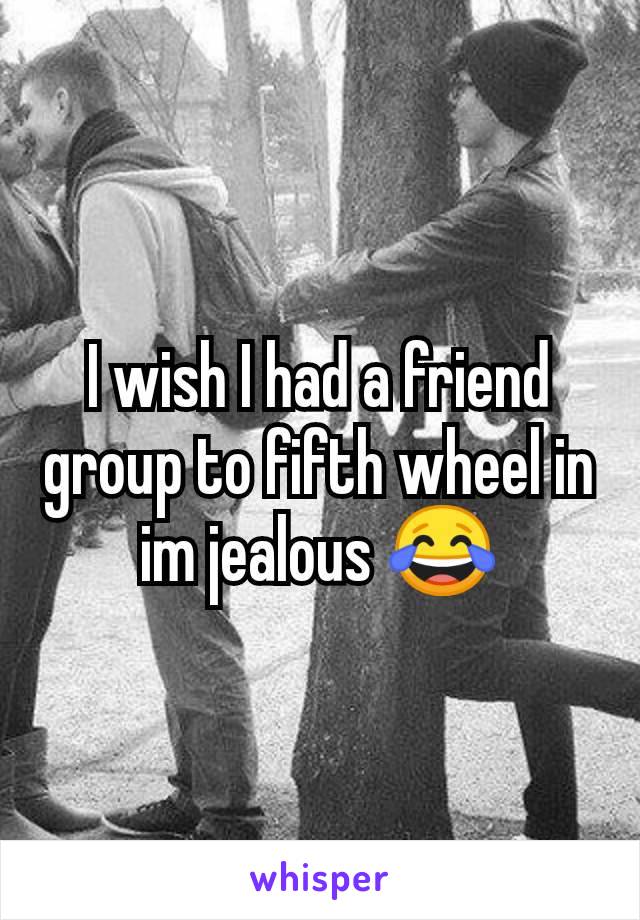 I wish I had a friend group to fifth wheel in im jealous 😂