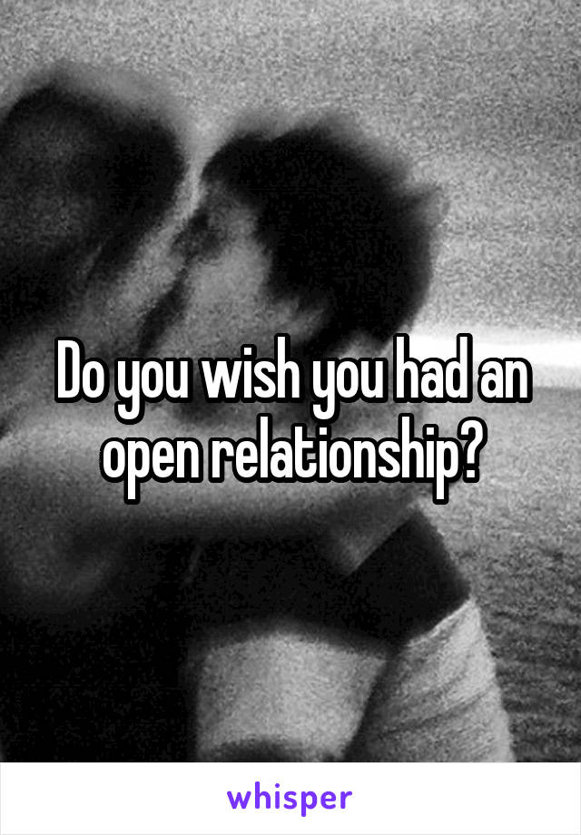 Do you wish you had an open relationship?